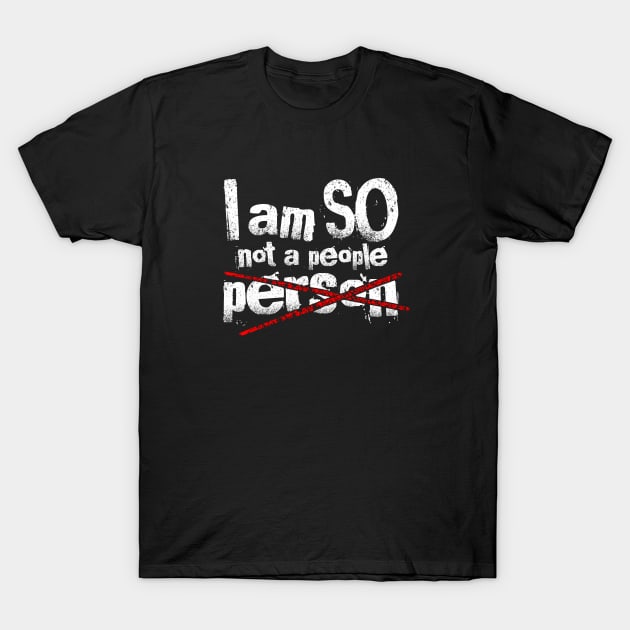 I Am So Not A People Person Funny Design T-Shirt by teesbyfifi